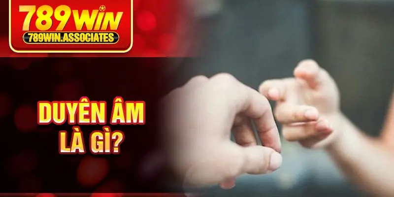Duyên âm là gì?