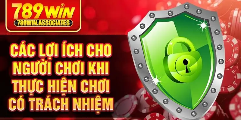 Các lợi ích cho người chơi khi thực hiện chơi có trách nhiệm