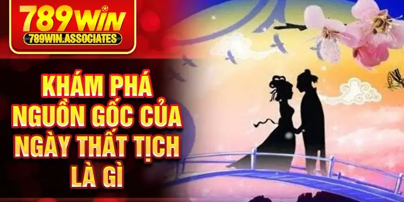 Khám phá nguồn gốc của ngày thất tịch là gì