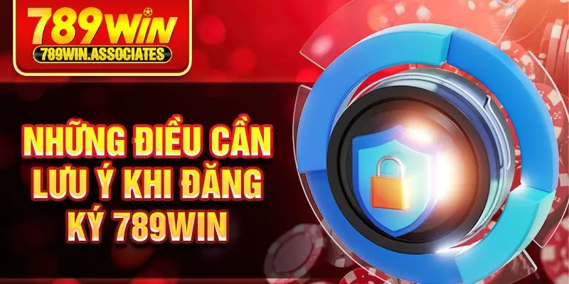Những điều cần lưu ý khi đăng ký 789win