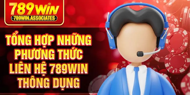 Tổng hợp những phương thức liên hệ 789win thông dụng