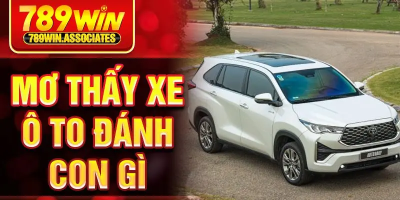 Mơ Thấy Xe Ô Tô Đánh Con Gì ? Giải Mã Giấc Mơ Chi Tiết Nhất