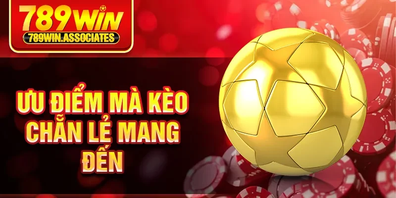 Ưu điểm mà kèo chẵn lẻ mang đến
