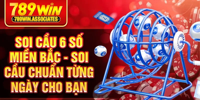 Soi Cầu 6 Số Miền Bắc - Soi Cầu Chuẩn Từng Ngày Cho Bạn